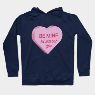 Be Mine...or I"ll Cut You Hoodie